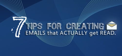 7 Tips For Creating Emails That Actually Get Read