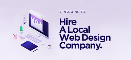 Shop Local: 7 Reasons to Hire a Local Web Design Company